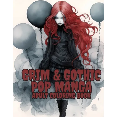 Grim and Gothic Pop Manga: Enter the Darkly Fascinating World of Grim and Gothic Pop Manga: Discover unique, spine-chilling illustrations blendin - Paperback