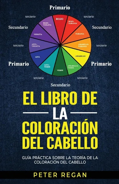 El Libro de la Coloración del Cabello: Guía Práctica Sobre La Teoría De La Coloración Del Cabello - Paperback