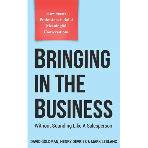 Bringing In The Business: Without Sounding Like A Salesperson - Paperback
