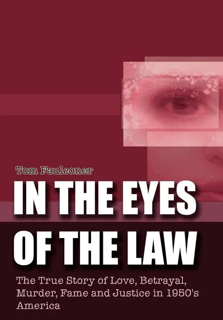 In the Eyes of the Law: The True Story of Love, Betrayal, Murder, Fame and Justice in 1950's America - Hardcover