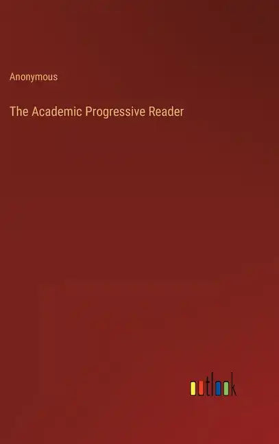 The Academic Progressive Reader - Hardcover