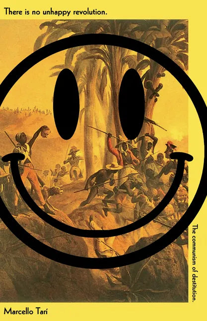 There Is No Unhappy Revolution: The Communism of Destitution - Paperback