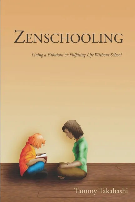 Zenschooling: Living a Fabulous & Fulfilling Life Without School - Paperback