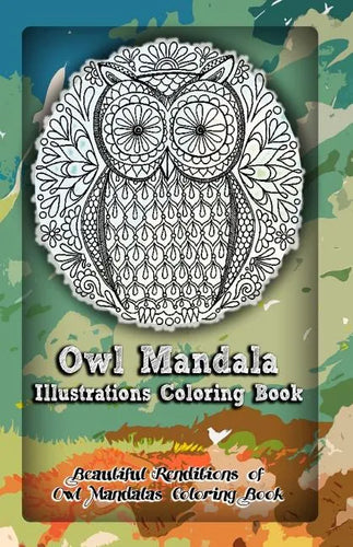 Owl Mandala Illustrations Coloring Book: Beautiful Renditions of Owl Mandalas Coloring Book - Paperback