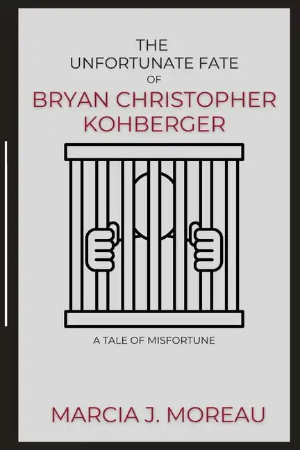 The Unfortunate Fate of Bryan Christopher Kohberger: A Tale of Misfortune - Paperback
