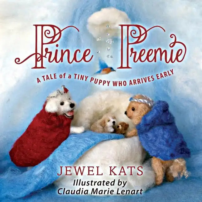 Prince Preemie: A Tale of a Tiny Puppy Who Arrives Early - Paperback