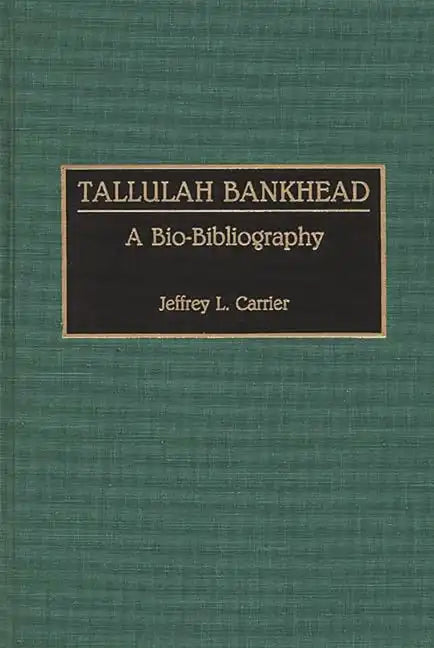 Tallulah Bankhead: A Bio-Bibliography - Hardcover