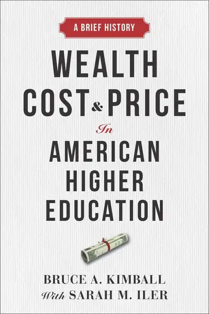 Wealth, Cost, and Price in American Higher Education: A Brief History - Hardcover