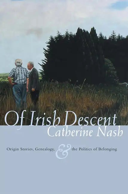 Of Irish Descent: Origin Stories, Genealogy, & the Politics of Belonging - Hardcover