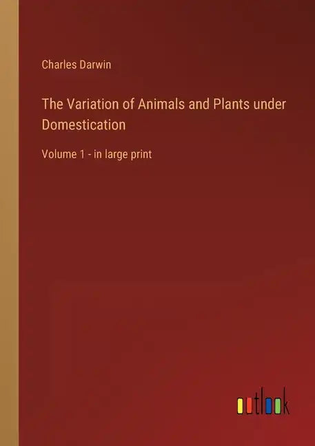 The Variation of Animals and Plants under Domestication: Volume 1 - in large print - Paperback