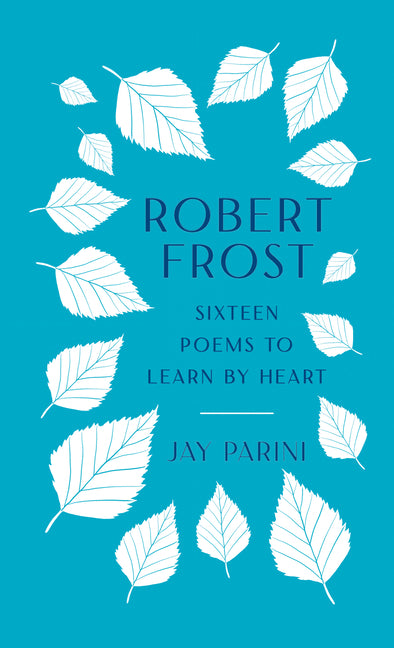 Robert Frost: Sixteen Poems to Learn by Heart - Hardcover