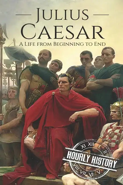 Julius Caesar: A Life From Beginning to End - Paperback