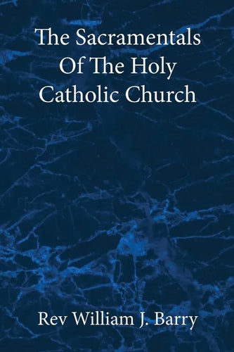 The Sacramentals Of The Holy Catholic Church: Large Print Edition - Paperback