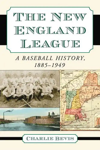 The New England League: A Baseball History, 1885-1949 - Paperback