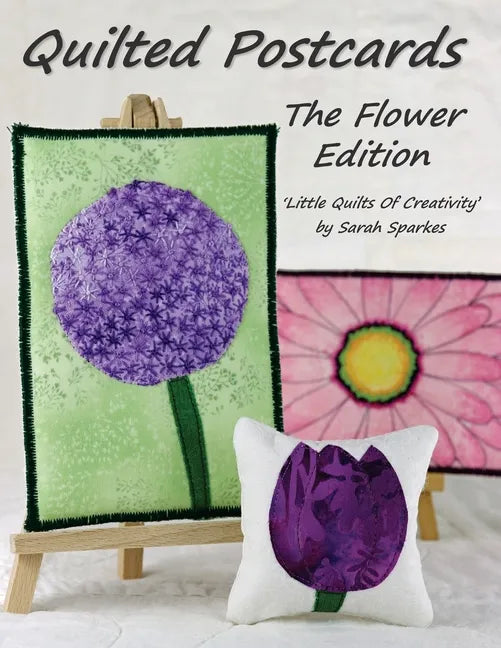 Quilted Postcards The Flower Edition: Little Quilts Of Creativity - Paperback