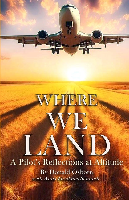 Where We Land: A Pilot's Reflections at Altitude - Paperback