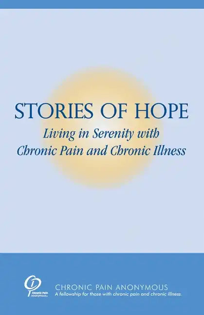 Stories of Hope: Living in Serenity with Chronic Pain and Chronic Illness - Paperback