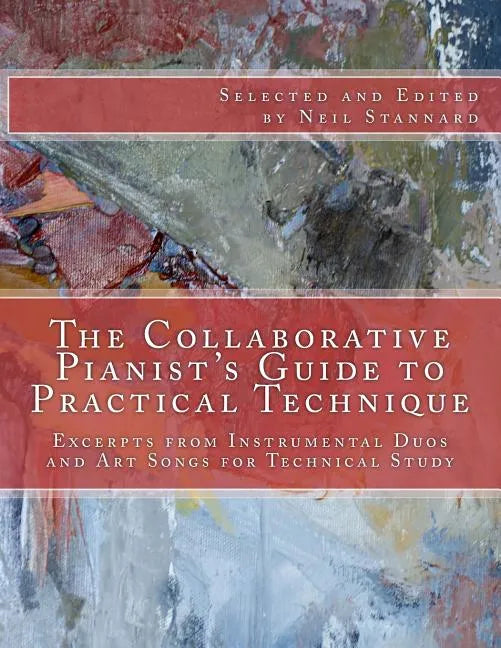 The Collaborative Pianist's guide to Practical Technique: Excerpts from Instrumental Duos and Art Songs for Technical Study - Paperback