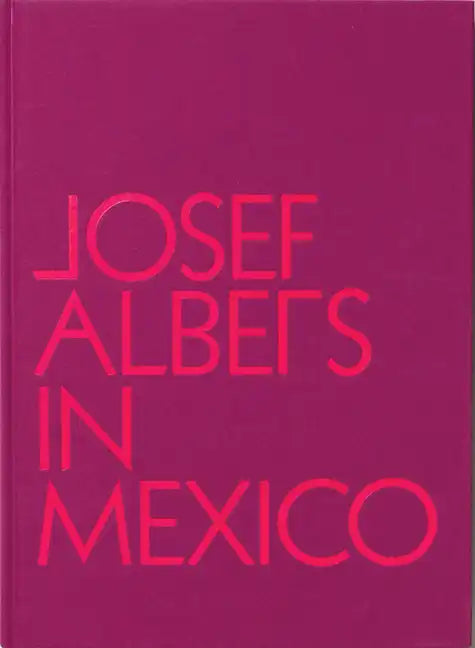Josef Albers in Mexico - Hardcover