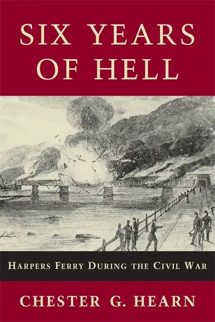 Six Years of Hell: Harpers Ferry During the Civil War - Paperback