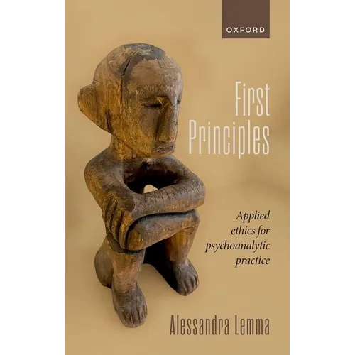 First Principles: Applied Ethics for Psychoanalytic Practice - Hardcover