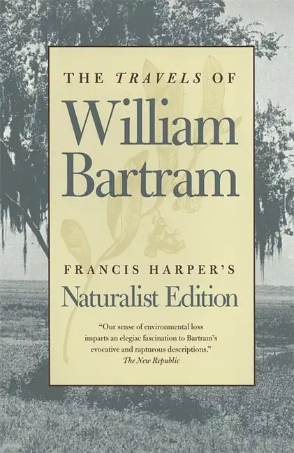 The Travels of William Bartram: Naturalist Edition - Paperback