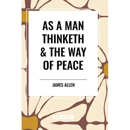 As a Man Thinketh & the Way of Peace - Paperback