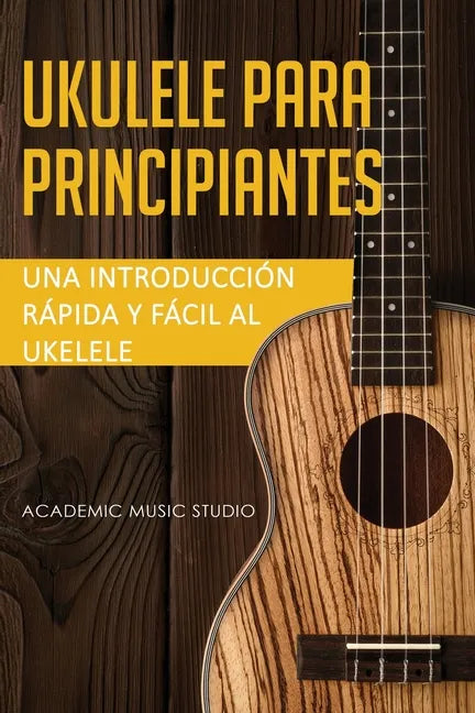 Ukelele para principiantes: Una introducción rápida y fácil al ukelele - Paperback