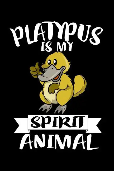 Platypus Is My Spirit Animal: Animal Nature Collection - Paperback