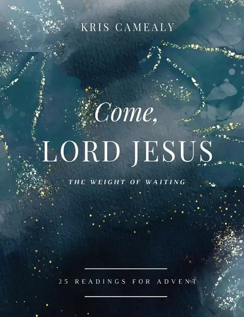 Come, Lord Jesus: The Weight of Waiting - Hardcover