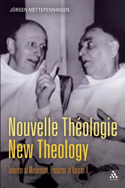 Nouvelle Theologie - New Theology: Inheritor of Modernism, Precursor of Vatican II - Paperback