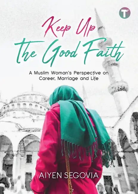 Keep Up the Good Faith: A Muslim Woman's Perspective on Career, Marriage and Life - Paperback