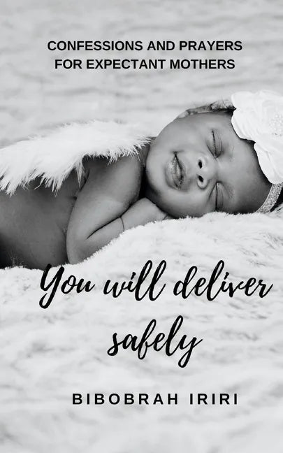 You Will Deliver Safely: Confessions and Prayers For Expectant Mothers - Paperback