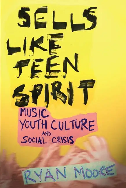 Sells Like Teen Spirit: Music, Youth Culture, and Social Crisis - Paperback