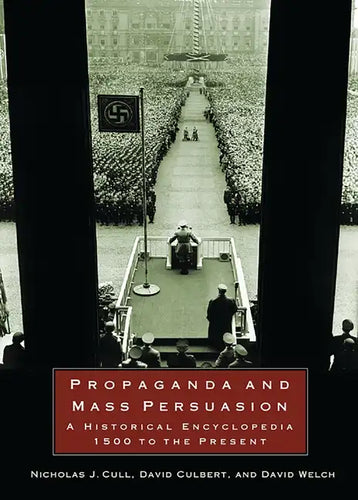 Propaganda and Mass Persuasion: A Historical Encyclopedia, 1500 to the Present - Hardcover