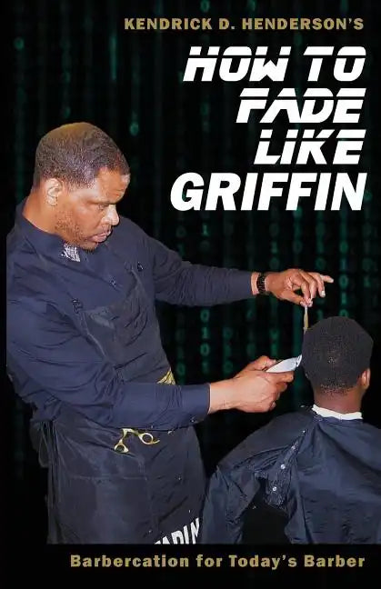 How to Fade Like Griffin: Barbercation for Today's Barber - Paperback