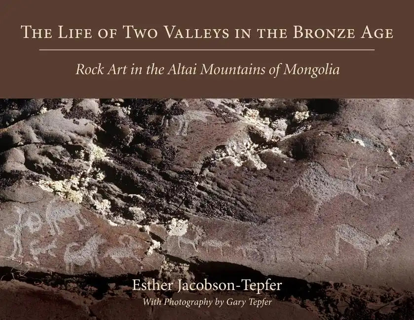 The Life of Two Valleys in the Bronze Age: Rock Art in the Altai Mountains of Mongolia - Paperback