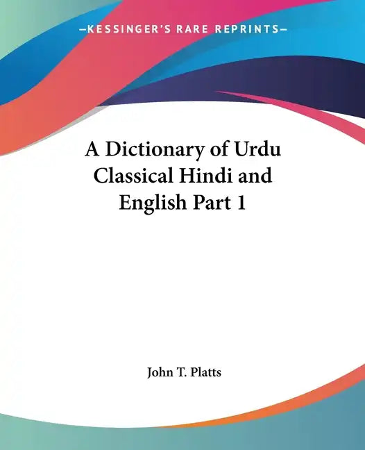 A Dictionary of Urdu Classical Hindi and English Part 1 - Paperback