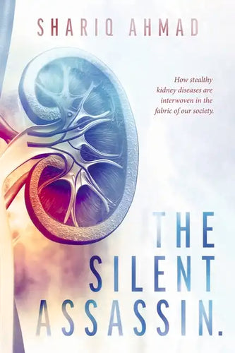 The Silent Assassin.: How Stealthy Kidney Diseases Are Interwoven in the Fabric of Our Society. - Paperback