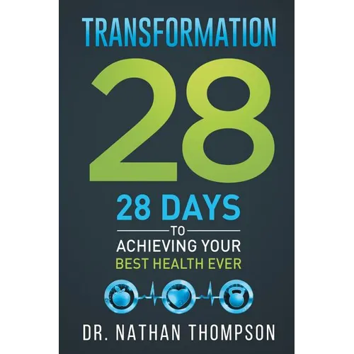 Transformation 28: 28 Days to Achieving Your Best Health Ever - Paperback