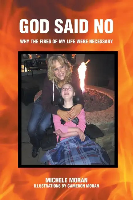 God Said No: Why the fires of my life were necessary - Paperback