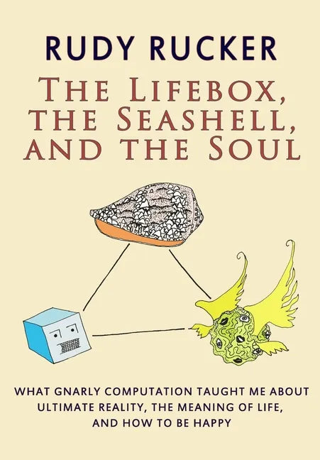 The Lifebox, the Seashell, and the Soul: What Gnarly Computation Taught Me About Ultimate Reality, The Meaning of Life, And How to Be Happy - Paperback