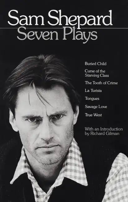 Sam Shepard: Seven Plays: Buried Child, Curse of the Starving Class, the Tooth of Crime, La Turista, Tongues, Savage Love, True West - Paperback