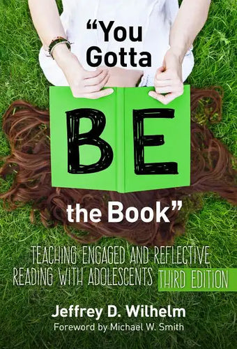 You Gotta Be the Book: Teaching Engaged and Reflective Reading with Adolescents - Paperback