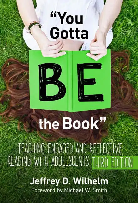 You Gotta Be the Book: Teaching Engaged and Reflective Reading with Adolescents - Paperback