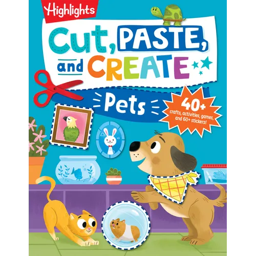 Cut, Paste, and Create Pets: Highlights Activity Book for Kids 3-5 with Scissor Skills Practice, Puzzles, Crafts & Stickers - Paperback