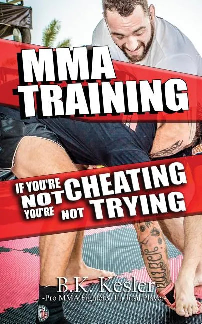 MMA Training: If You're Not Cheating You're Not Trying - Paperback