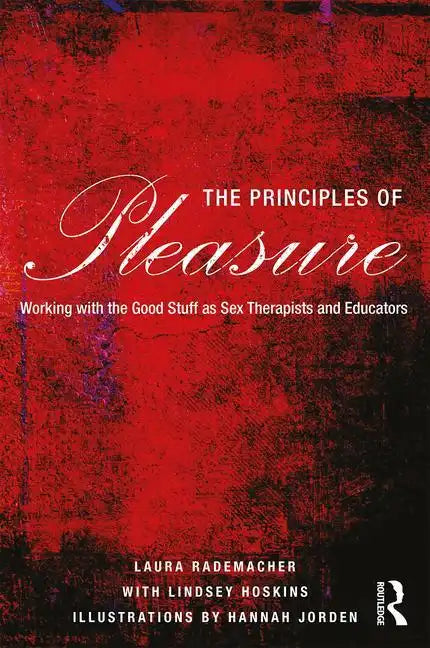 The Principles of Pleasure: Working with the Good Stuff as Sex Therapists and Educators - Paperback