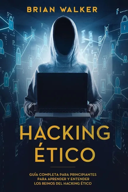 Hacking Ético: Guía completa para principiantes para aprender y entender los reinos del hacking ético (Libro En Español/Ethical Hacki - Paperback