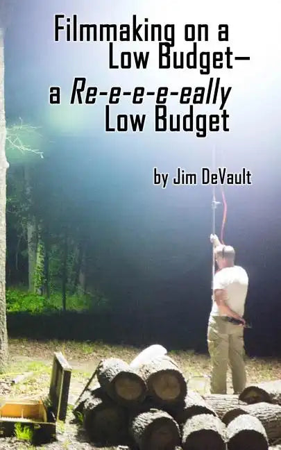 Filmmaking on a Low Budget-- a Re-e-e-e-eally Low Budget - Paperback